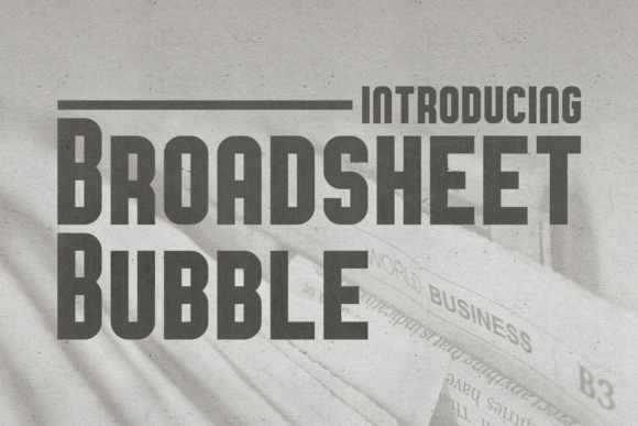 Broadsheet Bubble: A Review of the Display Typeface